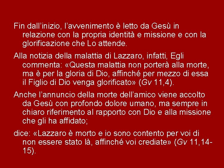 Fin dall’inizio, l’avvenimento è letto da Gesù in relazione con la propria identità e