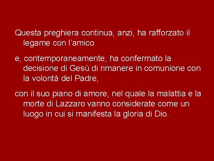 Questa preghiera continua, anzi, ha rafforzato il legame con l’amico e, contemporaneamente, ha confermato