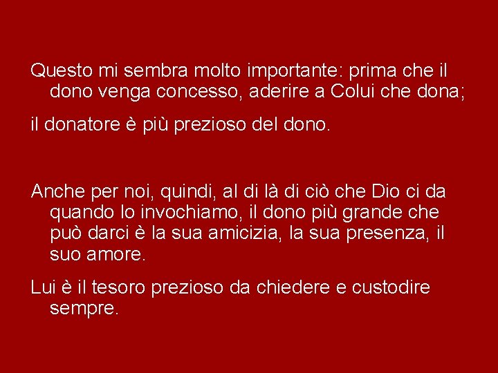 Questo mi sembra molto importante: prima che il dono venga concesso, aderire a Colui