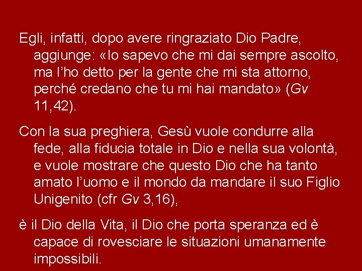 Egli, infatti, dopo avere ringraziato Dio Padre, aggiunge: «Io sapevo che mi dai sempre