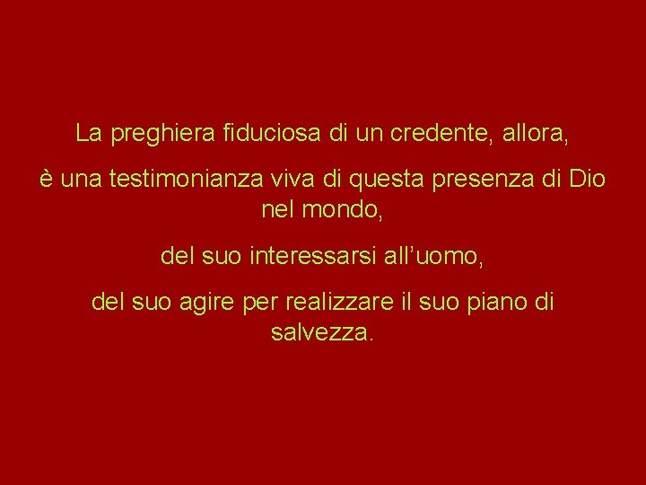 La preghiera fiduciosa di un credente, allora, è una testimonianza viva di questa presenza