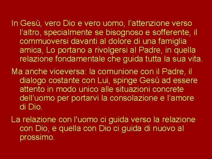 In Gesù, vero Dio e vero uomo, l’attenzione verso l’altro, specialmente se bisognoso e