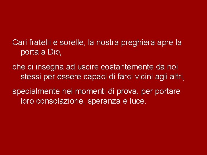 Cari fratelli e sorelle, la nostra preghiera apre la porta a Dio, che ci