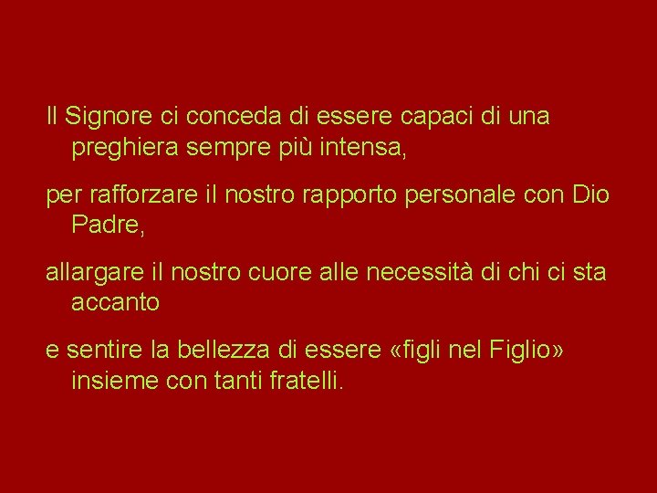 Il Signore ci conceda di essere capaci di una preghiera sempre più intensa, per