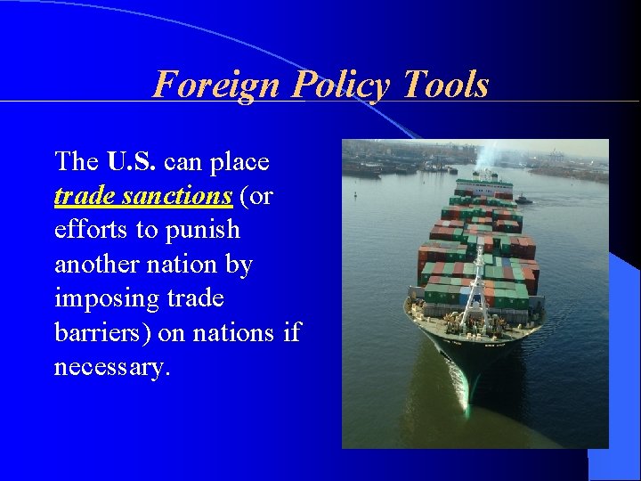 Foreign Policy Tools The U. S. can place trade sanctions (or efforts to punish