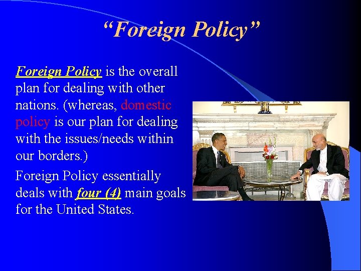 “Foreign Policy” Foreign Policy is the overall plan for dealing with other nations. (whereas,