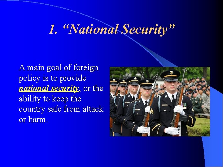 1. “National Security” A main goal of foreign policy is to provide national security,
