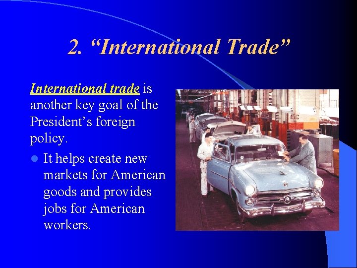 2. “International Trade” International trade is another key goal of the President’s foreign policy.