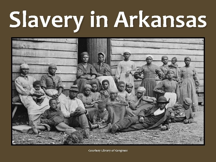 Slavery in Arkansas Courtesy Library of Congress 