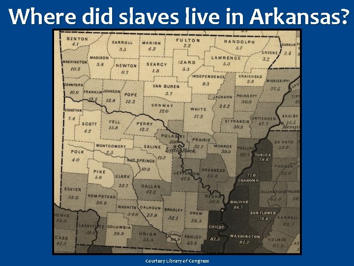  Where did slaves live in Arkansas? Courtesy Library of Congress 