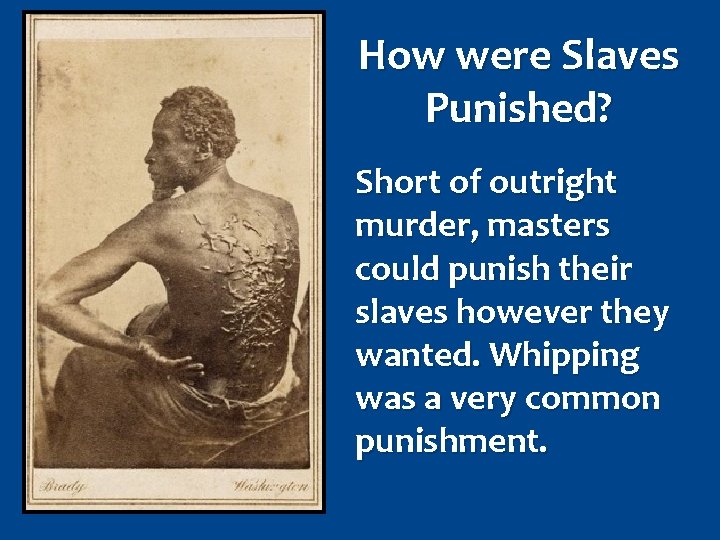 How were Slaves Punished? Short of outright murder, masters could punish their slaves however