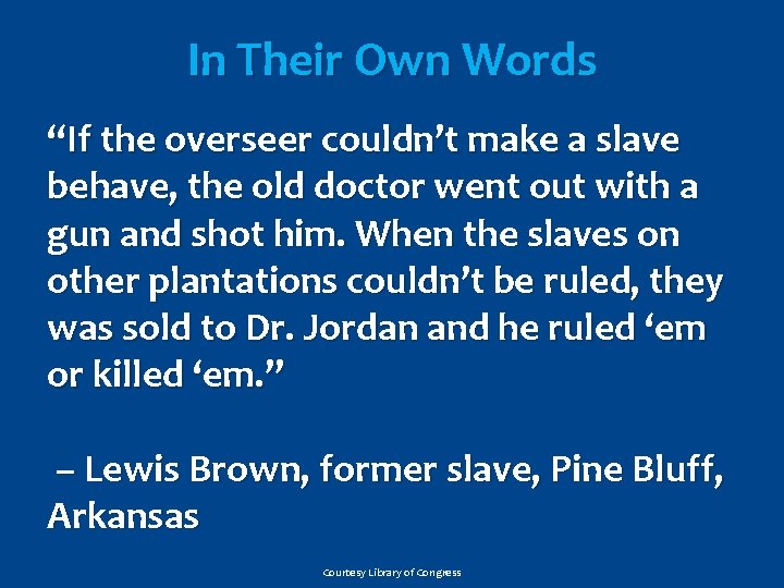 In Their Own Words “If the overseer couldn’t make a slave behave, the old