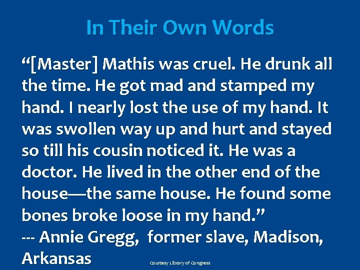 In Their Own Words “[Master] Mathis was cruel. He drunk all the time. He