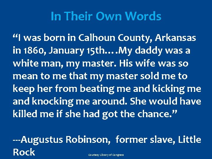 In Their Own Words “I was born in Calhoun County, Arkansas in 1860, January