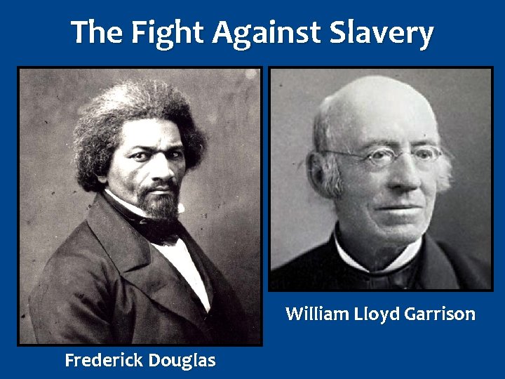 The Fight Against Slavery William Lloyd Garrison Frederick Douglas 