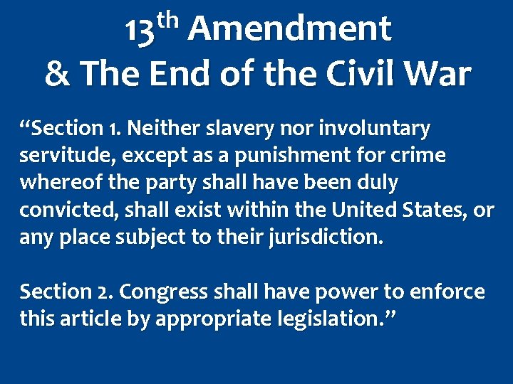 th 13 Amendment & The End of the Civil War “Section 1. Neither slavery