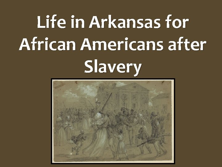 Life in Arkansas for African Americans after Slavery 