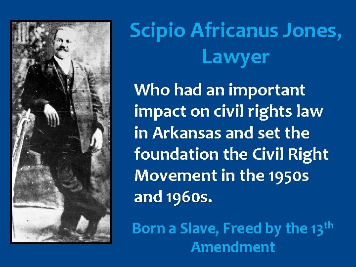 Scipio Africanus Jones, Lawyer Who had an important impact on civil rights law in