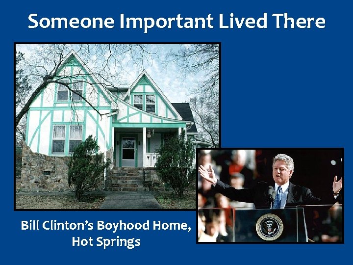 Someone Important Lived There Bill Clinton’s Boyhood Home, Hot Springs 