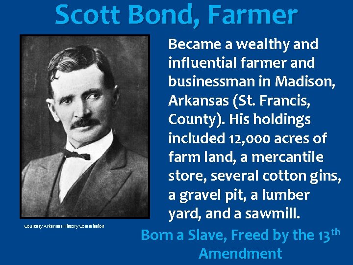 Scott Bond, Farmer Courtesy Arkansas History Commission Became a wealthy and influential farmer and