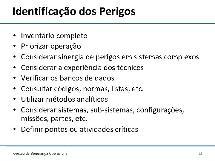 Identificação dos Perigos Inventário completo Priorizar operação Considerar sinergia de perigos em sistemas complexos