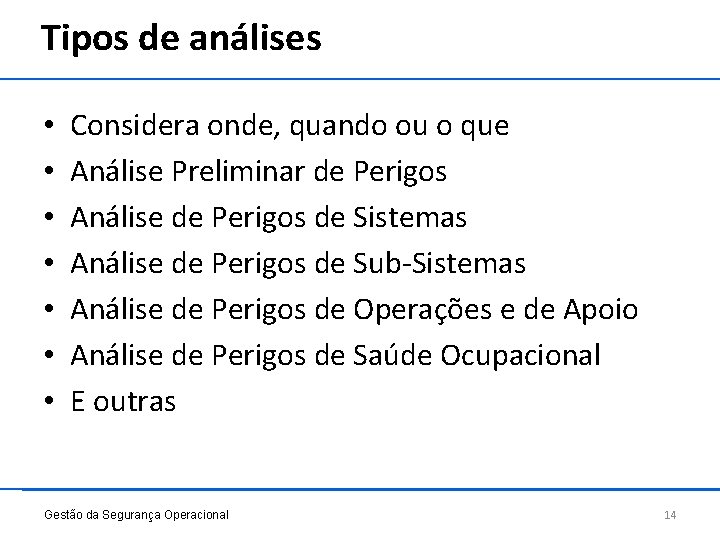 Tipos de análises • • Considera onde, quando ou o que Análise Preliminar de