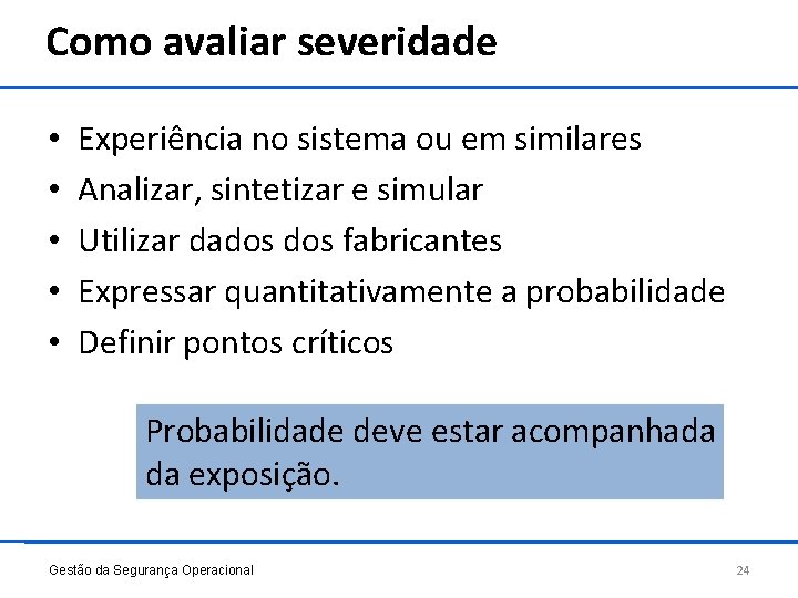 Como avaliar severidade • • • Experiência no sistema ou em similares Analizar, sintetizar