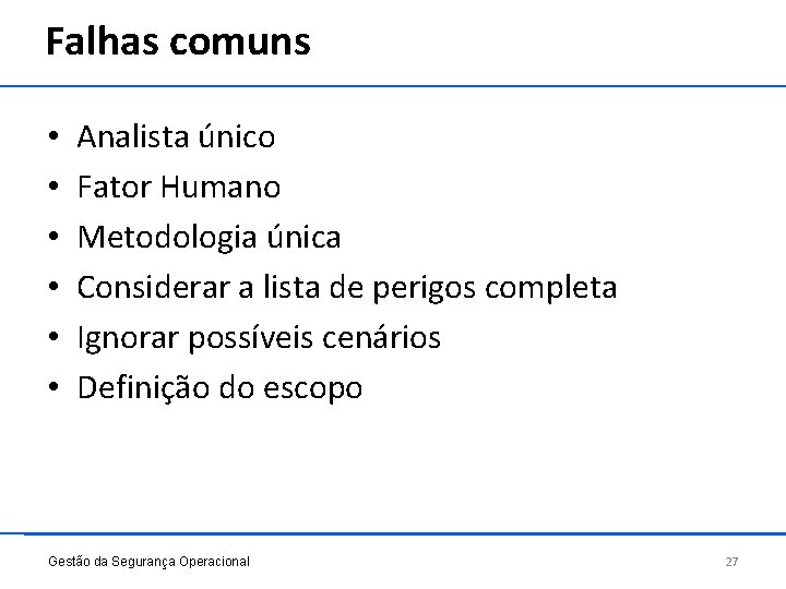 Falhas comuns • • • Analista único Fator Humano Metodologia única Considerar a lista