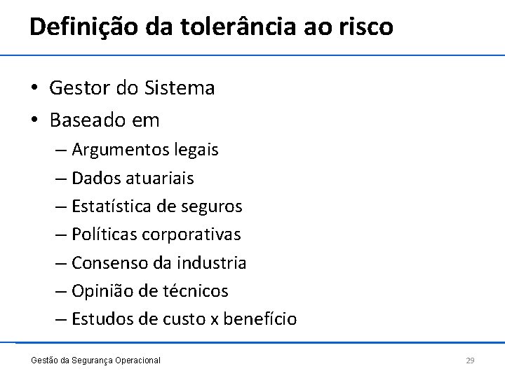 Definição da tolerância ao risco • Gestor do Sistema • Baseado em – Argumentos