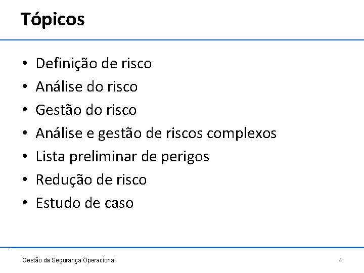 Tópicos • • Definição de risco Análise do risco Gestão do risco Análise e