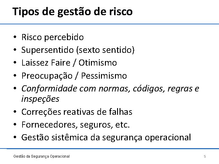 Tipos de gestão de risco Risco percebido Supersentido (sexto sentido) Laissez Faire / Otimismo