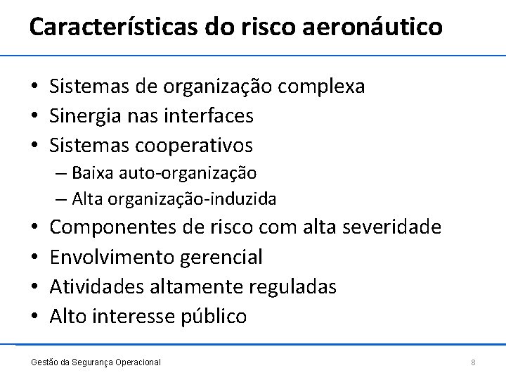 Características do risco aeronáutico • Sistemas de organização complexa • Sinergia nas interfaces •