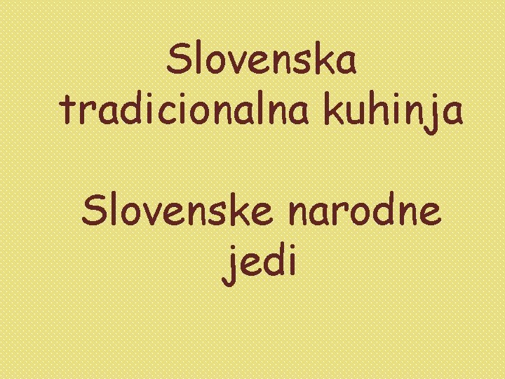 Slovenska tradicionalna kuhinja Slovenske narodne jedi 