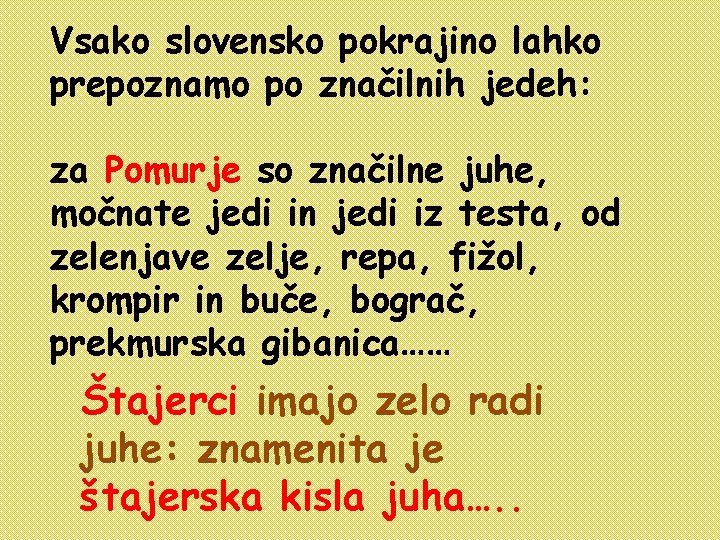 Vsako slovensko pokrajino lahko prepoznamo po značilnih jedeh: za Pomurje so značilne juhe, močnate