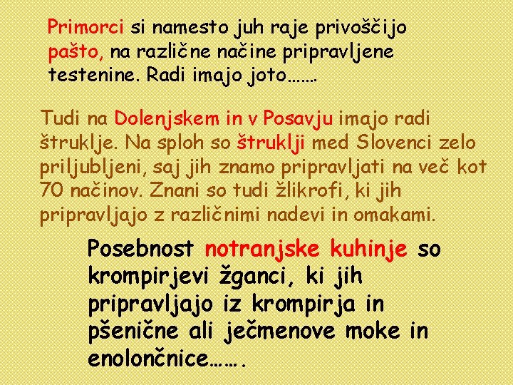 Primorci si namesto juh raje privoščijo pašto, na različne načine pripravljene testenine. Radi imajo