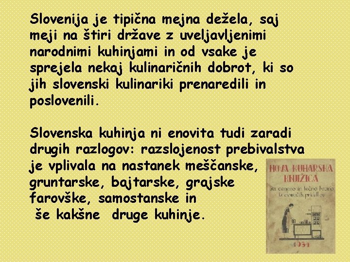 Slovenija je tipična mejna dežela, saj meji na štiri države z uveljavljenimi narodnimi kuhinjami