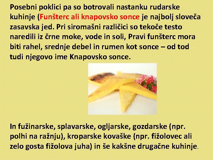 Posebni poklici pa so botrovali nastanku rudarske kuhinje (Funšterc ali knapovsko sonce je najbolj