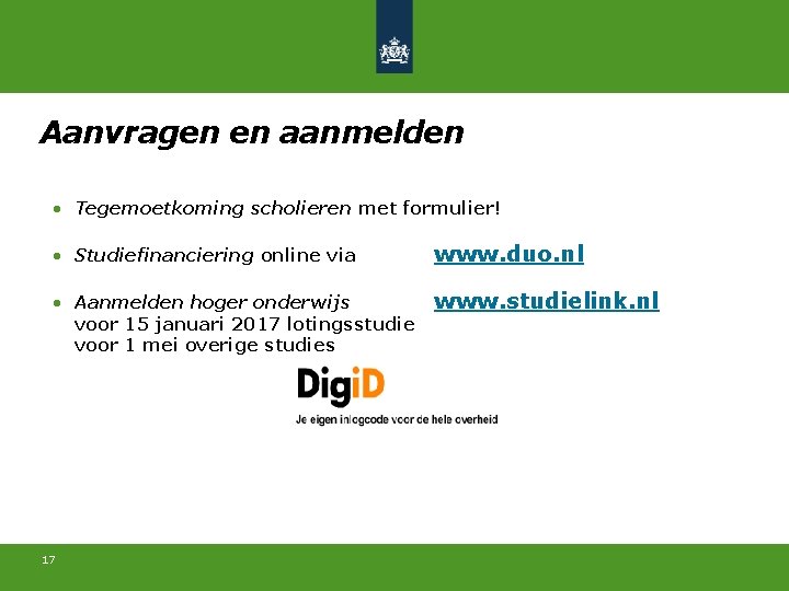 Aanvragen en aanmelden • Tegemoetkoming scholieren met formulier! • Studiefinanciering online via www. duo.