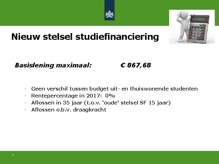 Nieuw stelsel studiefinanciering Basislening maximaal: - 7 € 867, 68 Geen verschil tussen budget