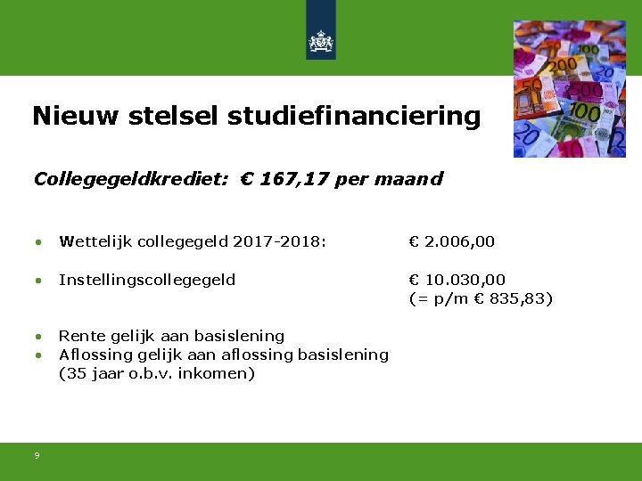 Nieuw stelsel studiefinanciering Collegegeldkrediet: € 167, 17 per maand • Wettelijk collegegeld 2017 -2018: