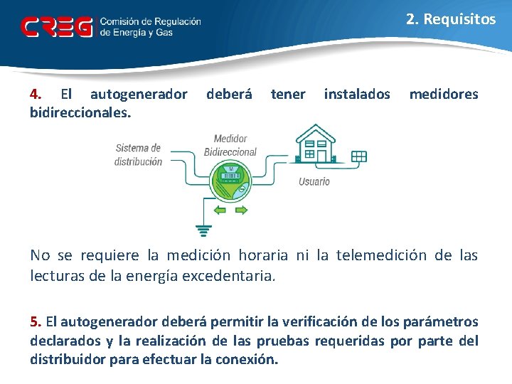 2. Requisitos 4. El autogenerador bidireccionales. deberá tener instalados medidores No se requiere la