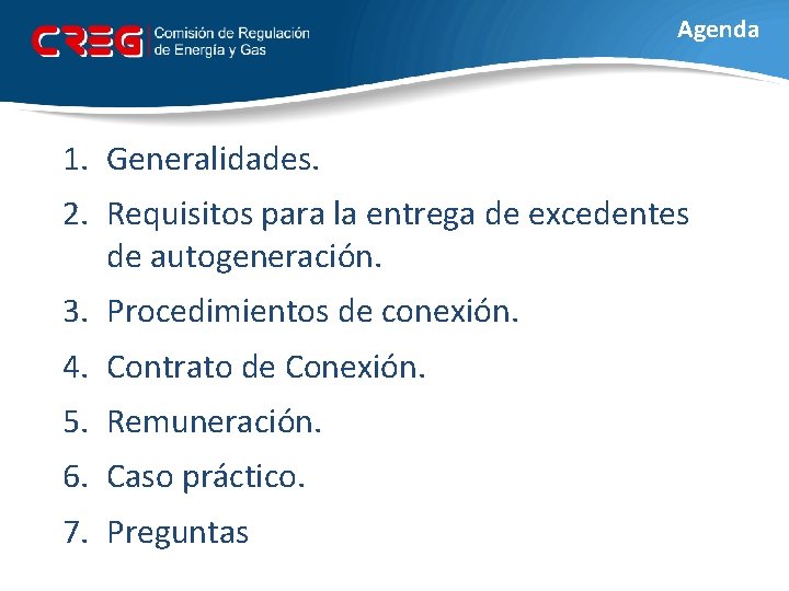 Agenda 1. Generalidades. 2. Requisitos para la entrega de excedentes de autogeneración. 3. Procedimientos