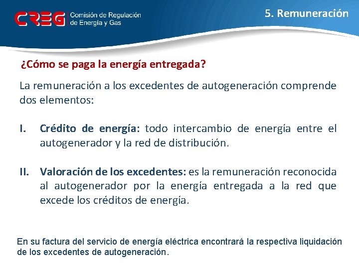 5. Remuneración ¿Cómo se paga la energía entregada? La remuneración a los excedentes de