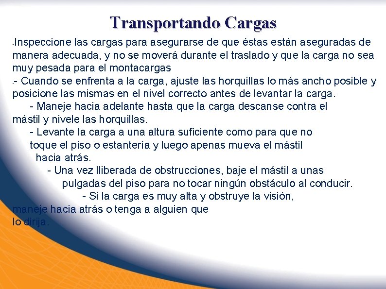 Transportando Cargas Inspeccione las cargas para asegurarse de que éstas están aseguradas de manera