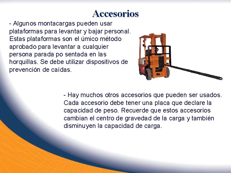 Accesorios - Algunos montacargas pueden usar plataformas para levantar y bajar personal. Estas plataformas Accesorios - Algunos montacargas pueden usar plataformas para levantar y bajar personal. Estas plataformas