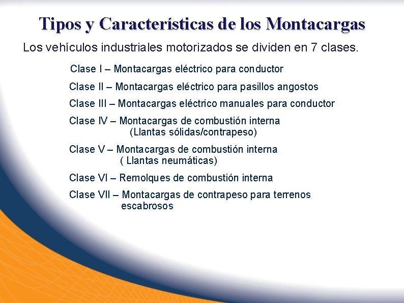 Tipos y Características de los Montacargas Los vehículos industriales motorizados se dividen en 7