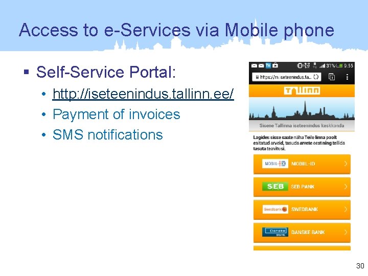 Access to e-Services via Mobile phone § Self-Service Portal: • http: //iseteenindus. tallinn. ee/