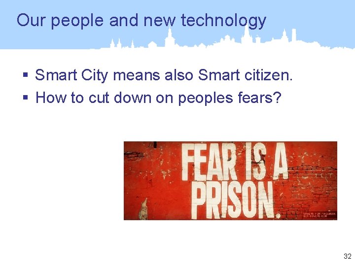 Our people and new technology § Smart City means also Smart citizen. § How