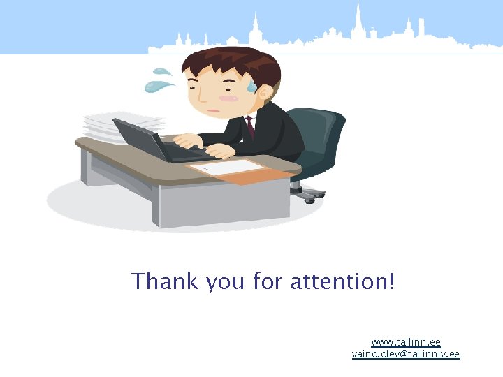 Thank you for attention! www. tallinn. ee vaino. olev@tallinnlv. ee 