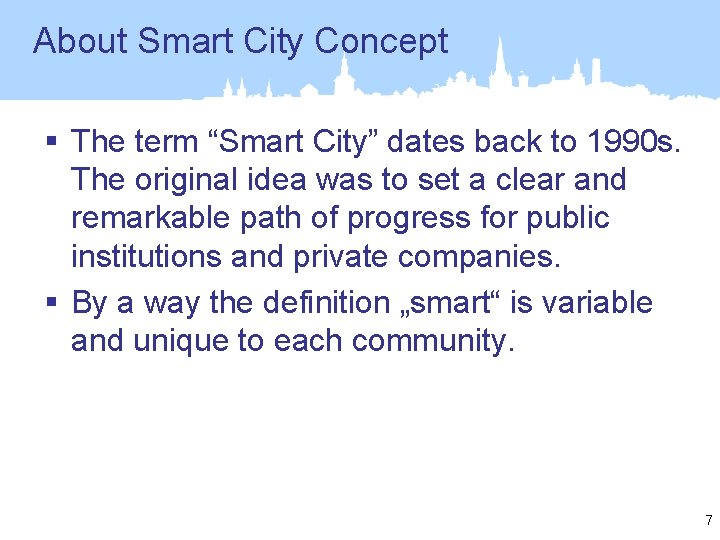 About Smart City Concept § The term “Smart City” dates back to 1990 s.